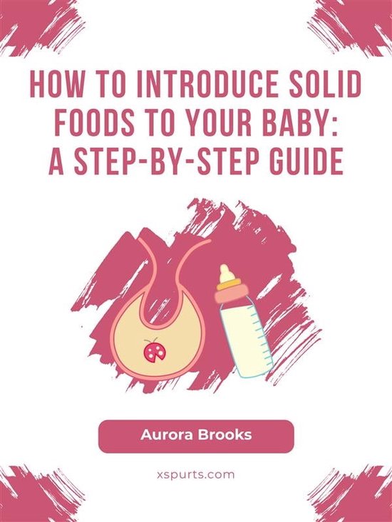 How to Introduce Solid Foods to Your Baby- A Step-by-Step Guide (ebook ...