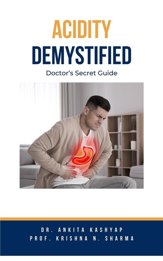 Acidity Demystified: Doctor's Secret Guide (ebook), Dr. Ankita Kashyap