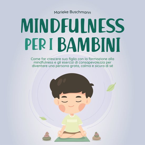 Mindfulness per i bambini: Come far crescere suo figlio con  ... - cover