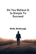 Do You Believe It Is Simple To Succeed