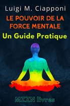 Collection MZZN Développement Personnel 5 - Le Pouvoir De La Force Mentale : Un Guide Pratique