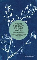Daughters of Narcissistic Mothers- You're Not Crazy - It's Your Mother