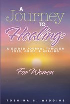A Journey to Healing: A Guided Journal Through Loss, Grief, and Healing; 30 Day Journal for Women