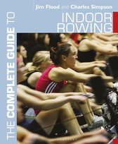 The Complete Guide to Indoor Rowing Complete Guides