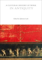 A Cultural History of Work in Antiquity The Cultural Histories Series