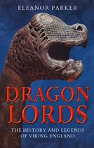 Dragon Lords The History and Legends of Viking England