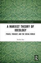 Routledge Studies in Social and Political Thought-A Marxist Theory of Ideology