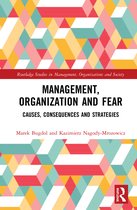 Routledge Studies in Management, Organizations and Society- Management, Organization and Fear