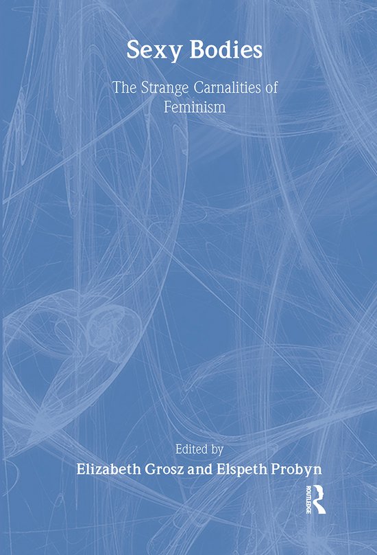 Boek met de titel 'Sexy Bodies: The Strange Carnalities of Feminism', bewerkt door Elizabeth Grosz en Elspeth Probyn.