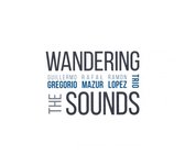 Gregorio / Mazur / Lopez: Wandering the sounds [CD]