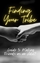 Finding Your Tribe: Guide to Making Friends as an Adult