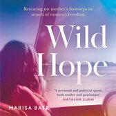 Wild Hope: The touching memoir telling the story of feminism and the fight for women’s rights then and now through the true story of a family