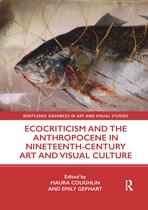 Routledge Advances in Art and Visual Studies- Ecocriticism and the Anthropocene in Nineteenth-Century Art and Visual Culture