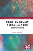 BASEES/Routledge Series on Russian and East European Studies- Projecting Russia in a Mediatized World