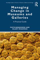 Routledge Guides to Practice in Museums, Galleries and Heritage- Managing Change in Museums and Galleries