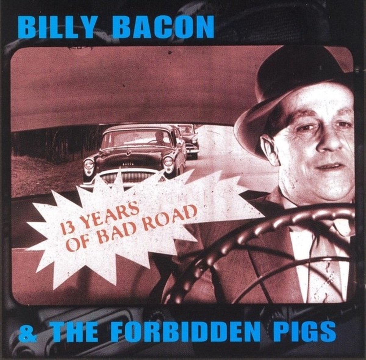 Billy Bacon & The Forbidden Pigs - 13 Years Of Bad Road (CD)