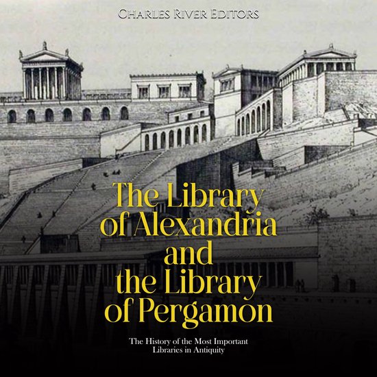 Library of Alexandria and the Library of Pergamon, The The History of
