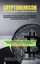 Cryptonomicon: Unveiling the Roots of Digital Currency 2 - Cryptonomicon: From Enigma to Blockchain: Exploring the Rise of Modern Cryptography, World War II Codebreaking, and the Advent of Blockchain Technology