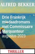 Drie Frankrijk misdaadromans met Commissaire Marquanteur augustus 2023