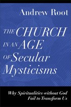 Ministry in a Secular Age - The Church in an Age of Secular Mysticisms (Ministry in a Secular Age)