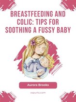Breastfeeding and colic: Tips for soothing a fussy baby