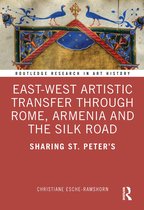 Routledge Research in Art History- East-West Artistic Transfer through Rome, Armenia and the Silk Road