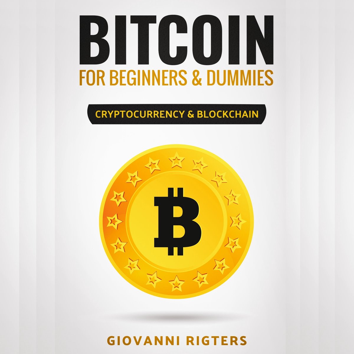 Bitcoin for Beginners & Dummies: Cryptocurrency & Blockchain, Giovanni  Rigters |... | bol