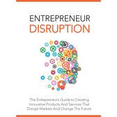 Entrepreneur Disruption - Launch Your Own Disruptive Business Idea