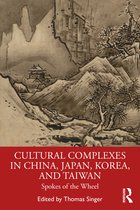 The Cultural Complex Series- Cultural Complexes in China, Japan, Korea, and Taiwan