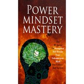 Power Mindset Mastery - Master Your Subconscious Mind To Achieve Anything You Want In Life!