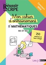 Réussir CRPE - Mon cahier d'entrainement Mathématiques - M1 M2 - Concours 2023 et 2024