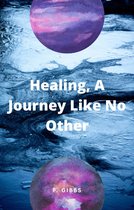 Healing, A Journey Like No Other