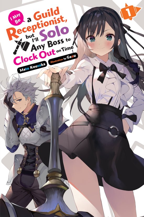I May Be a Guild Receptionist, but I’ll 1 - I May Be a Guild Receptionist, but I’ll Solo Any Boss to Clock Out on Time, Vol. 1 (light novel)
