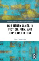 Routledge Studies in Twentieth-Century Literature- Our Henry James in Fiction, Film, and Popular Culture