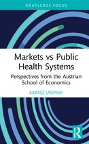 Routledge Focus on Economics and Finance- Markets vs Public Health Systems