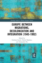 Routledge Studies in Modern European History- Europe between Migrations, Decolonization and Integration (1945-1992)