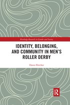 Routledge Research in Gender and Society- Identity, Belonging, and Community in Men’s Roller Derby