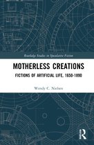 Routledge Studies in Speculative Fiction- Motherless Creations