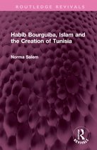 Routledge Revivals- Habib Bourguiba, Islam and the Creation of Tunisia