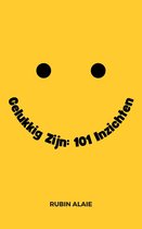 Geluk & Gelukkig Zijn: Zo Doe Je Dat - Het Boek Met 110 Inzichten, Tools & Tips Voor Geluk: Geluk In Het Leven Hebben Is Te Leren