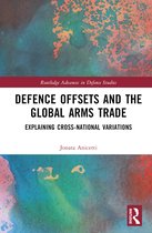 Routledge Advances in Defence Studies- Defence Offsets and the Global Arms Trade