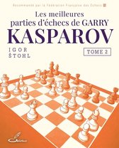Les meilleures parties d'échecs de Garry Kasparov 2 - Les meilleures parties d'échecs de Garry Kasparov, tome 2