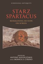 Screening Antiquity - STARZ Spartacus