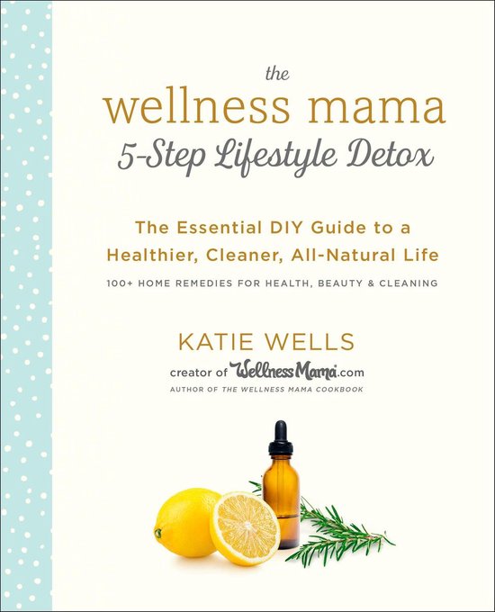 Wellness Mama 5Step Lifestyle Detox The Essential Guide to a Healthier