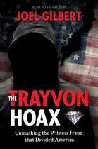 The Trayvon Hoax: Unmasking the Witness Fraud that Divided America