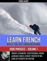 Learn French while you are snowboarding - 1000 French Phrases - Volume 1