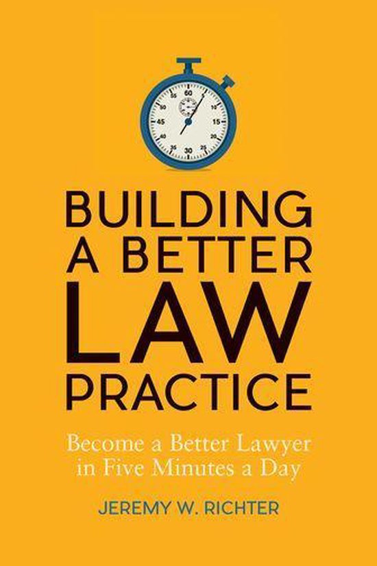 Building a Better Law Practice: Become a Better Lawyer in Fi ... - cover