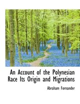 An Account of the Polynesian Race Its Origin and Migrations