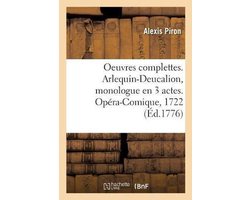 Oeuvres complettes. Arlequin-Deucalion, monologue en 3 actes. Opéra-Comique, 1722