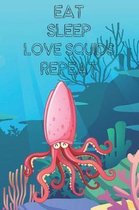 Eat Sleep Love Squids Repeat